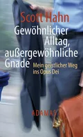 Gewöhnlicher Alltag - außergewöhnliche Gnade - Scott  Hahn