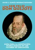 Cómo ser feliz según don Quijote - David J. García-Rodrigo Roquero