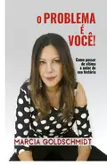 O problema é você! - Marcia Goldschmidt