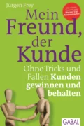 Mein Freund, der Kunde - Jürgen Frey