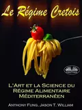 Le Régime Cretois - L'Art Et La Science Du Régime Alimentaire Méditerranéen - Fung Anthony