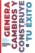 Genera cambios y construye tu éxito - Fernando Hernández Avilés