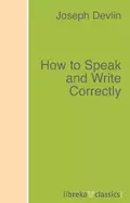 How to Speak and Write Correctly - Joseph  Devlin