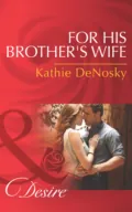 For His Brother's Wife - Kathie DeNosky