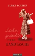 Liebesgedichte für die Handtasche - Ulrike Schäfer