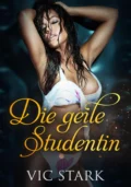 Die geile Studentin - Vic Stark