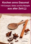 Kochen anno dazumal – 110 Compot, Gelee und Eis Rezepte aus alter Zeit - P. H. Jones