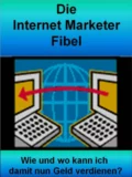 Die Internet Marketer Fibel - Jens Krause