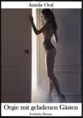 Orgie mit geladenen Gästen - Amelie Oral