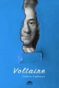 Voltaire'in hayatı - Francis Espinasse