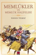 Memlûkler ve Memlûk Halifeleri - Hasan Yılmaz