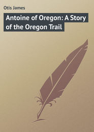 Antoine of Oregon: A Story of the Oregon Trail