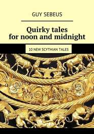 Quirky tales for noon and midnight. 10 new Scythian tales