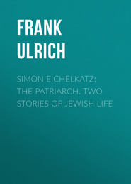 Simon Eichelkatz; The Patriarch. Two Stories of Jewish Life