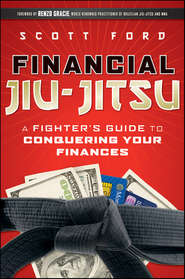 Financial Jiu-Jitsu. A Fighter\'s Guide to Conquering Your Finances
