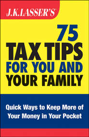 J.K. Lasser\'s 75 Tax Tips for You and Your Family