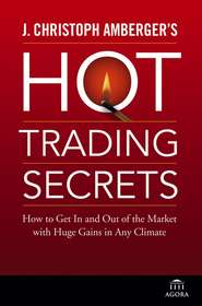 J. Christoph Amberger\'s Hot Trading Secrets. How to Get In and Out of the Market with Huge Gains in Any Climate