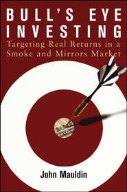 Bull\'s Eye Investing. Targeting Real Returns in a Smoke and Mirrors Market