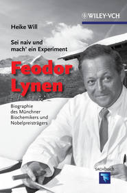 Sei naiv und mach\' ein Experiment: Feodor Lynen. Biographie des Münchner Biochemikers und Nobelpreisträgers