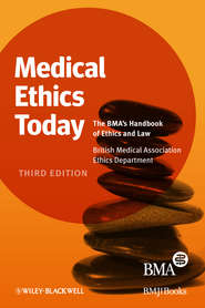Medical Ethics Today. The BMA\'s Handbook of Ethics and Law