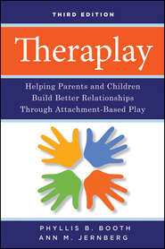 Theraplay. Helping Parents and Children Build Better Relationships Through Attachment-Based Play