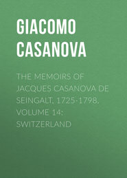 The Memoirs of Jacques Casanova de Seingalt, 1725-1798. Volume 14: Switzerland