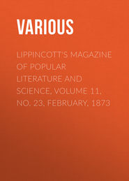 Lippincott\'s Magazine of Popular Literature and Science, Volume 11, No. 23, February, 1873