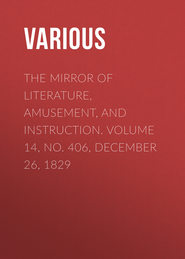 The Mirror of Literature, Amusement, and Instruction. Volume 14, No. 406, December 26, 1829