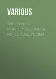 The Atlantic Monthly, Volume 14, No. 82, August, 1864