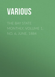 The Bay State Monthly. Volume 1, No. 6, June, 1884