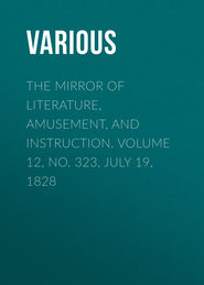 The Mirror of Literature, Amusement, and Instruction. Volume 12, No. 323, July 19, 1828