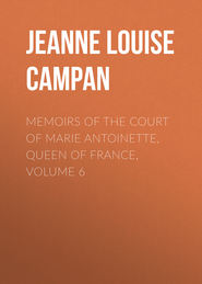 Memoirs of the Court of Marie Antoinette, Queen of France, Volume 6