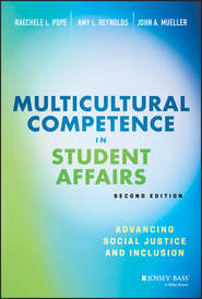 Multicultural Competence in Student Affairs. Advancing Social Justice and Inclusion