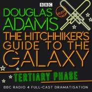 Hitchhiker\'s Guide To The Galaxy, The  Tertiary Phase