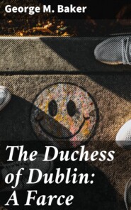 The Duchess of Dublin: A Farce