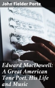 Edward MacDowell: A Great American Tone Poet, His Life and Music
