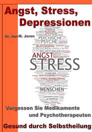 Angst, Stress, Depressionen – Vergessen Sie Medikamente und Psychotherapeuten