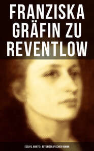 Franziska Gräfin zu Reventlow: Essays, Briefe & Autobiografischer Roman