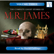 The Complete Ghost Stories of M. R. James, Vol. 3 (Unabridged)
