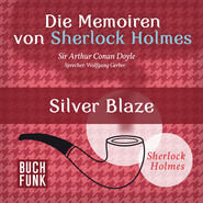 Sherlock Holmes: Die Memoiren von Sherlock Holmes - Silver Blaze (Ungekürzt)