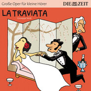 La Traviata - Die ZEIT-Edition \"Große Oper für kleine Hörer\" (Ungekürzt)