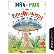 Max und Mux und der Riesenwunschpilz (Ungekürzt)