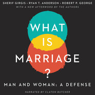 What Is Marriage? - Man and Woman: A Defense (Unabridged)