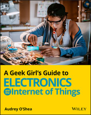 A Geek Girl\'s Guide to Electronics and the Internet of Things
