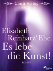 Elisabeth Reinharz\' Ehe. Es lebe die Kunst!