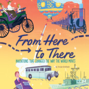 From Here to There - Inventions That Changed the Way the World Moves (Unabridged)