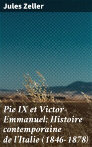 Pie IX et Victor-Emmanuel: Histoire contemporaine de l\'Italie (1846-1878)