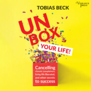 Unbox Your Life - Curbing Chronic Complainers, Living Life Liberated, and Other Secrets to Success (Unabridged)