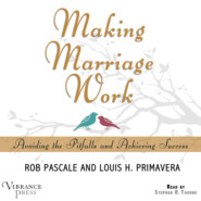 Making Marriage Work - Avoiding the Pitfalls and Achieving Success (Unabridged)