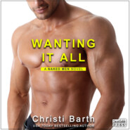 Wanting It All - A Naked Men Novel, Book 2 (Unabridged)